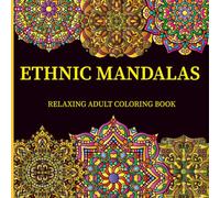 Ethnic Mandalas Relaxing Adult Coloring Book: 50 Amazing and Unique Ethnic Patterns in Mandala Style for Relaxation and Stress Relief