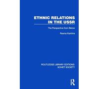 Ethnic Relations in the USSR: The Perspective from Below (Routledge Library Editions: Soviet Society)