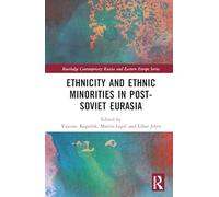 Ethnicity and Ethnic Minorities in Post-Soviet Eurasia (Routledge Contemporary Russia and Eastern Europe Series)