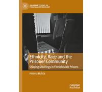 Ethnicity, Race and the Prisoner Community: Shaping Meanings in Finnish Male Prisons (Palgrave Studies in Prisons and Penology)