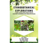 "ETHNOBOTANICAL EXPLORATIONS : A GUIDE TO WILD EDIBLE FRUITS USED BY MIGRATORY SHEPHERDS IN THE HIMALAYAN REGION "