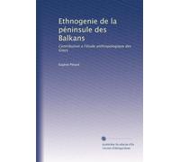Ethnogenie de la péninsule des Balkans: Contribution a l'étude anthropologique des Grecs
