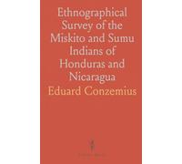 Ethnographical Survey of the Miskito and Sumu Indians of Honduras and Nicaragua