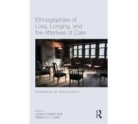 Ethnographies of Loss, Longing, and the Afterlives of Care: Remnants of Attachment