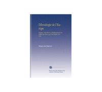Ethnologie de l'Europe: Origines, Migrations et Établissements des Différentes Races Qui Ont Peuplé l'Europe,