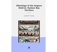 Ethnology of the Ungava District, Hudson Bay Territory (Classic Books)
