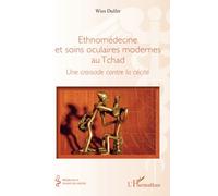 Ethnomédecine et soins oculaires modernes au Tchad: Une croisade contre la cécité