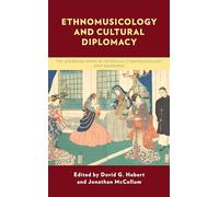 Ethnomusicology and Cultural Diplomacy (Critical Studies in Historical Ethnomusicology: Deep Soundings)