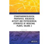 Ethnopharmacological Properties, Biological Activity and Phytochemical Attributes of Medicinal Plants Volume 3