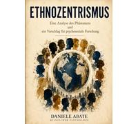 Ethnozentrismus: Eine Analyse des Phänomens und ein Vorschlag für psychosoziale Forschung