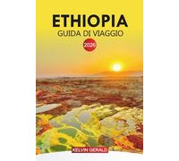 ETHOPIA Guida di viaggio 2026: Etiopia scoperta: consigli pratici di viaggio, siti storici ed esperienze nascoste