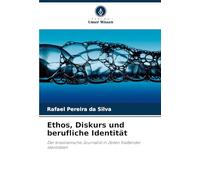 Ethos, Diskurs und berufliche Identität: Der brasilianische Journalist in Zeiten fließender Identitäten