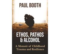 Ethos, Pathos, and Alcohol: A Memoir of Childhood Trauma and Resilience