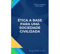 Ética A Base Para Uma Sociedade Civilizada (ebook)