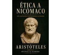 Ética a Nicómaco de Aristóteles: Una adaptación contemporánea al español (Grandes Clásicos de la Filosofía)