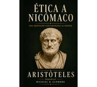 Ética a Nicómaco de Aristóteles: Una adaptación contemporánea al español (Grandes Clásicos de la Filosofía)