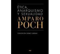 Etica Anarquismo Y Sexualidad. Amparo Poch Y Gascon