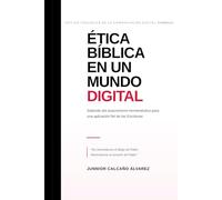 ÉTICA BÍBLICA EN UN MUNDO DIGITAL: Saliendo del anacronismo hermenéutico para una aplicación fiel de las Escrituras