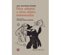Etica Celestial Y Otros Relatos Entreverados