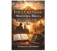 Ética Cristiana y Ministerial Bíblica: Guía práctica para líderes y creyentes que desean vivir con integridad, tomar decisiones correctas