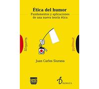 ÉTICA DEL HUMOR: FUNDAMENTOS Y APLICACIONES DE UNA NUEVA TEORÍA ÉTICA (Dilemata)