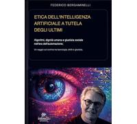 Etica dell’intelligenza artificiale a tutela degli ultimi. Algoritmi, dignità umana e giustizia sociale nell’era dell’automazione (Esse di Intrecci)