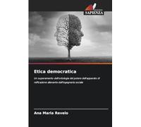 Etica democratica: Un superamento dell'ontologia del potere dell'apparato di reificazione alienante dell'ingegneria sociale