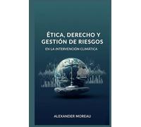 Ética, Derecho y Gestión de Riesgos en la Intervención Climática (Ciencia Atmosférica e Ingeniería Climática)