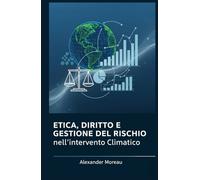 Etica, Diritto e Gestione del Rischio nell'intervento Climatico (Scienza dell'atmosfera e ingegneria climatica)