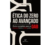Ética do Zero ao Avançado - Guia Completo para OAB, Concursos Públicos e Prática Jurídica