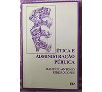 Etica E Administracao Publica (Portuguese Edition) (Em Portuguese do Brasil)