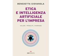 Etica e intelligenza artificiale nell'impresa. Valori, principi, purpose (Business)
