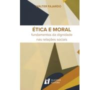 ÉTICA E MORAL: fundamentos da dignidade nas relações sociais