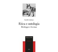 Etica e ontologia. Heidegger e Levinas (Philosophica)