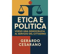 Etica e Politica: Verso una democrazia al servizio del cittadino