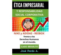 ÉTICA EMPRESARIAL Y RESPONSABILIDAD SOCIAL CORPORATIVA NIKE y ADIDAS - REEBOX frente a los Derechos Humanos en el mundo: CASO RESUELTO: ... de Empresas MBA - Ética en los negocios