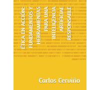 ÉTICA EN ACCIÓN: FUNDAMENTOS Y HERRAMIENTAS PARA UNA INTELIGENCIA ARTIFICIAL RESPONSABLE