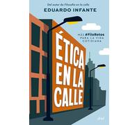Ética en la calle: Más #FiloRetos para la vida cotidiana (Ariel)