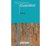Etica. Lezioni all'Università di Monaco (1950-1962) (Opere di Romano Guardini)