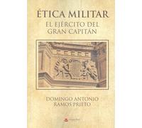 ÉTICA MILITAR. EL EJÉRCITO DEL GRAN CAPITÁN (SIN COLECCION)