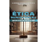 Ética Ministerial: Cómo debo actuar como ministro del Señor