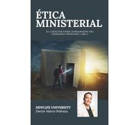 ÉTICA MINISTERIAL: El carácter como fundamento del liderazgo cristiano (NEWLIFE UNIVERSITY BOOK)