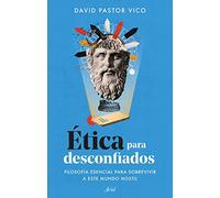 Ética para desconfiados – Filosofía esencial para sobrevivir a este mundo hostil – Ariel
