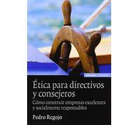 ETICA PARA DIRECTIVOS Y CONSEJEROS: CÓMO CONSTRUIR EMPRESAS EXCELENTES Y SOCIALMENTE RESPONSABLES (Astrolabio Economía)