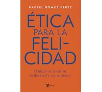 Ética para la felicidad: El juego de la razón, la libertad y las pasiones (Fuera de Colección)