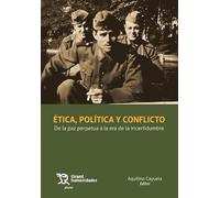 Ética Política Y Conflicto. De La Paz Perpetua A La Era De La In Certi