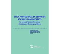 Ética profesional en servicios sociales comunitarios: La necesaria relación entre derechos, deberes y cuidados (Politicas de bienestar social)