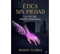 Ética sin Piedad: La ley del poder personal