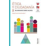 Etica Y Ciudadania 2: Deliberacion Sobre Valores