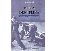 Etica y disciplina.: Metodo de acciones fisicas (Catálogo de Libros de Artes Escénicas de Escenología Ediciones)